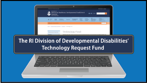 The RI Division of Developmental Disabilities Technology Request Fund